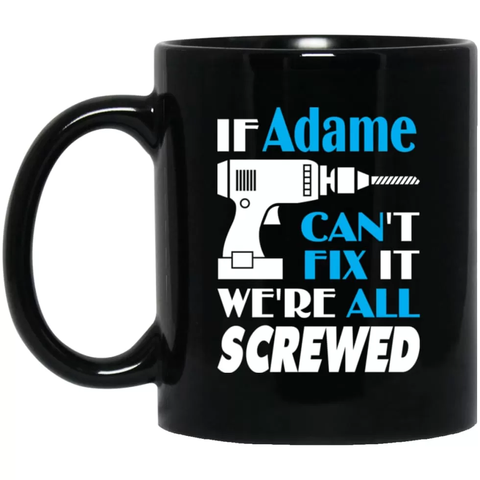 Adame Can Fix It All Best Personalised Adame Name Gift Ideas 11 oz Black Mug